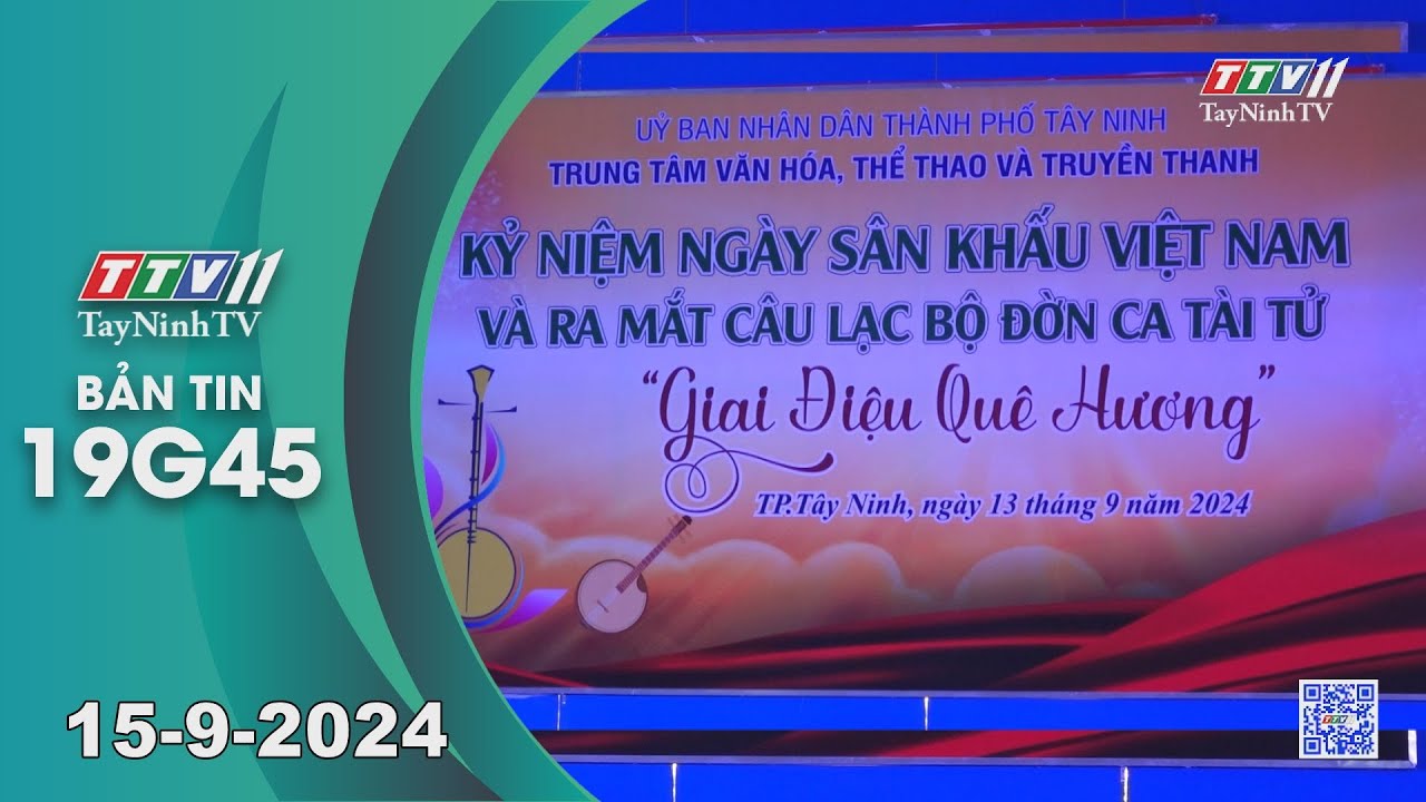 Bản tin 19G45 | 15-9-2024 | Tin tức hôm nay | TayNinhTV